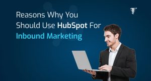 6 why’s to use HubSpot for Inbound Marketing