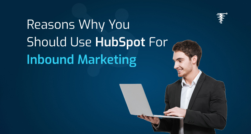6 why’s to use HubSpot for Inbound Marketing