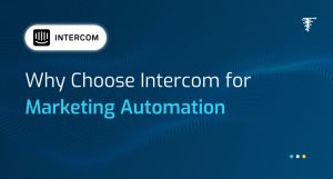 Why Choose Intercom for Marketing Automation