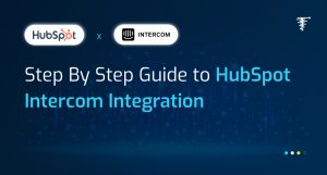 A Step-by-Step Guide to HubSpot Intercom Integration