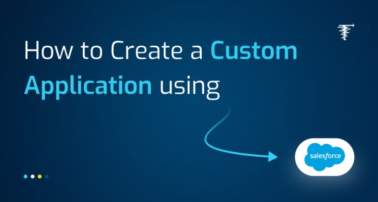 How-to-Create-a-Custom-Application-Using-Salesforce