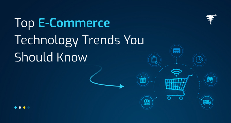 10-Top-E-Commerce-Technology-Trends-You-Should-Know