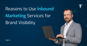 reseaons to use inbound marketing for brand visibility