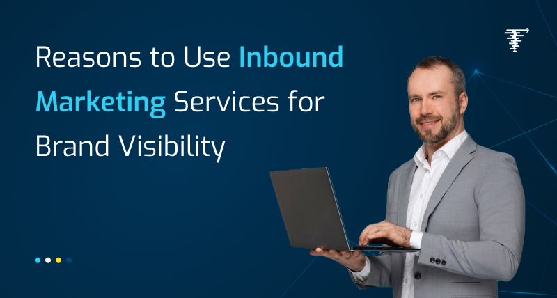 reseaons to use inbound marketing for brand visibility